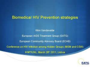 Biomedical HIV Prevention strategies Wim Vandevelde European AIDS
