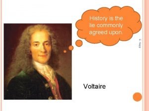 History is the lie commonly agreed upon History is the lie commonly agreed upon