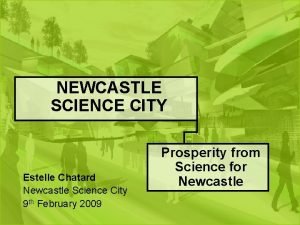 NEWCASTLE SCIENCE CITY Estelle Chatard Newcastle Science City