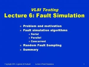 VLSI Testing Lecture 6 Fault Simulation n n