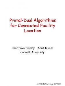 PrimalDual Algorithms for Connected Facility Location Chaitanya Swamy