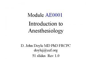 Module AE 0001 Introduction to Anesthesiology D John