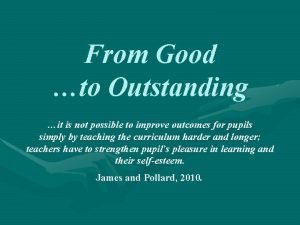 From Good to Outstanding it is not possible