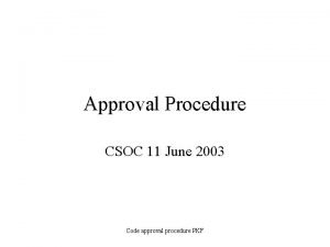 Approval Procedure CSOC 11 June 2003 Code approval
