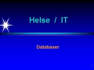 Helse IT Databaser 1 Innhold Presentasjon mIThelse ved