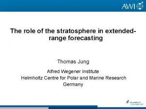 The role of the stratosphere in extendedrange forecasting