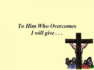 To Him Who Overcomes I will give Eat