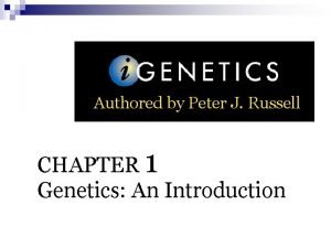 Authored by Peter J Russell CHAPTER 1 Genetics