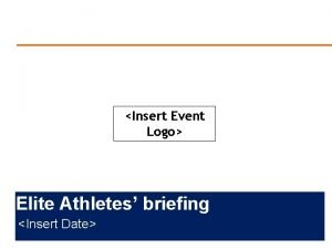 Insert Event Logo Elite Athletes briefing Insert Date