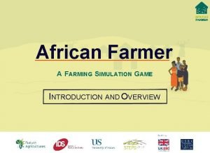African Farmer A F ARMING S IMULATION G