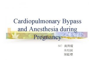 Cardiopulmonary Bypass and Anesthesia during Pregnancy SC Case