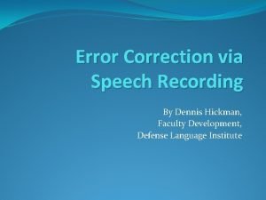 Error Correction via Speech Recording By Dennis Hickman