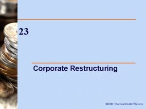 23 Corporate Restructuring 2006 ThomsonSouthWestern Introduction n This