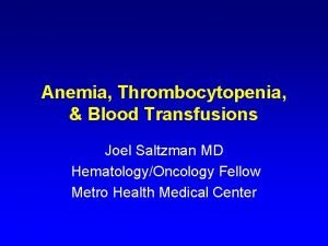 Anemia Thrombocytopenia Blood Transfusions Joel Saltzman MD HematologyOncology
