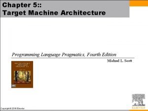 Chapter 5 Target Machine Architecture Programming Language Pragmatics