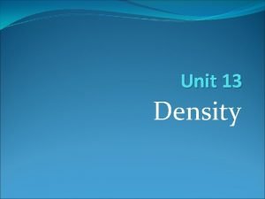 Unit 13 Density 13 1 What is density