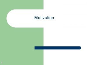 Motivation 1 Intrinsic vs Extrinsic Motivation l Intrinsic