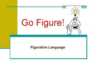Go Figure Figurative Language Recognizing Figurative Language The