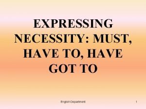 EXPRESSING NECESSITY MUST HAVE TO HAVE GOT TO