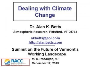 Dealing with Climate Change Dr Alan K Betts