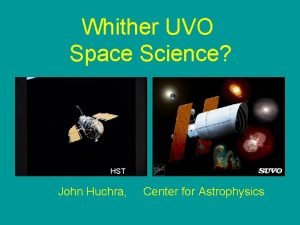 Whither UVO Space Science HST John Huchra Center