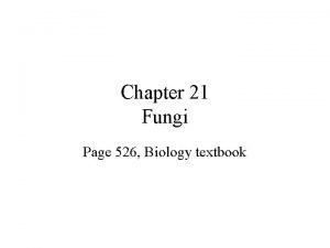 Chapter 21 Fungi Page 526 Biology textbook The