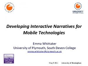 Developing Interactive Narratives for Mobile Technologies Emma Whittaker