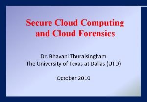 Secure Cloud Computing and Cloud Forensics Dr Bhavani