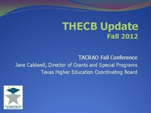 THECB Update Fall 2012 TACRAO Fall Conference Jane