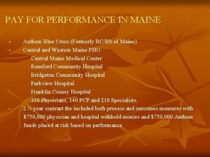 PAY FOR PERFORMANCE IN MAINE Anthem Blue Cross