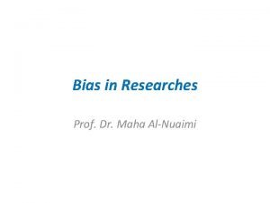 Bias in Researches Prof Dr Maha AlNuaimi Bias