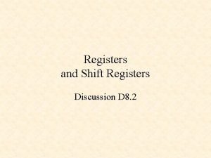 Registers and Shift Registers Discussion D 8 2