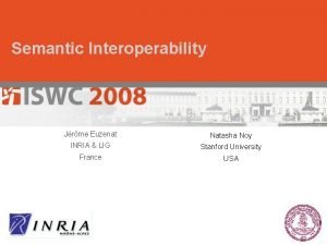 Semantic Interoperability Jrme Euzenat Natasha Noy INRIA LIG