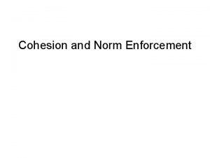 Cohesion and Norm Enforcement Cohesion Norm Enforcement EG