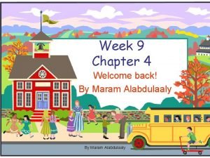 Week 9 Chapter 4 Welcome back By Maram