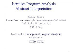 Iterative Program Analysis Abstract Interpretation Mooly Sagiv http