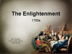 The Enlightenment 1700 s Mrs Quimby Quincy High
