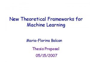 New Theoretical Frameworks for Machine Learning MariaFlorina Balcan