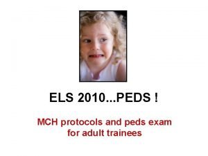 ELS 2010 PEDS MCH protocols and peds exam