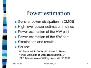 Power estimation n n n General power dissipation