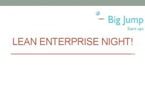 LEAN ENTERPRISE NIGHT Agenda Welcome group introductions Message