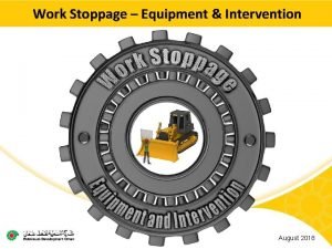 Work Stoppage Equipment Intervention Main contractor name LTI