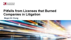 Pitfalls from Licenses that Burned Companies in Litigation