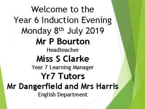 Welcome to the Year 6 Induction Evening Monday