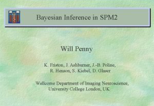 Bayesian Inference in SPM 2 Will Penny K