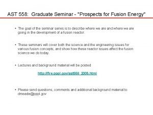 AST 558 Graduate Seminar Prospects for Fusion Energy