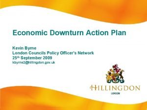 Economic Downturn Action Plan Kevin Byrne London Councils