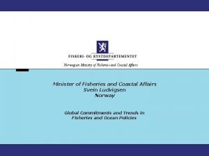 Norwegian Ministry of Fisheries and Coastal Affairs Minister