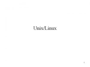 UnixLinux 1 Unix History Unix History Originally developed