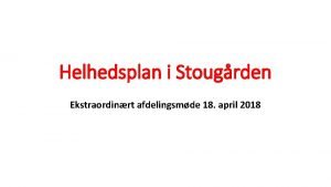 Helhedsplan i Stougrden Ekstraordinrt afdelingsmde 18 april 2018